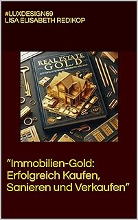 “Immobilien-Gold: Erfolgreich Kaufen, Sanieren und Verkaufen” (Ratgeber) (German Edition)