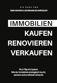 Immobilien – Kaufen. Renovieren. Verkaufen: Fix & Flip mit System: Wie du Immobilien strategisch kaufst, sanierst und profitabel verkaufst (German Edition)